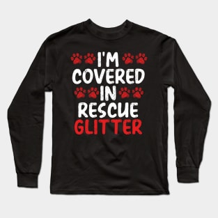 I’m Covered in Rescue Glitter | Animal Advocate Long Sleeve T-Shirt